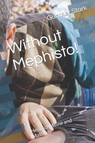 Without Mephisto! Heinrich Heine and Mathilde