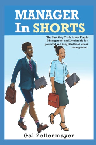 MANAGER In SHORTS The Shocking Truth about People Management and Leadership