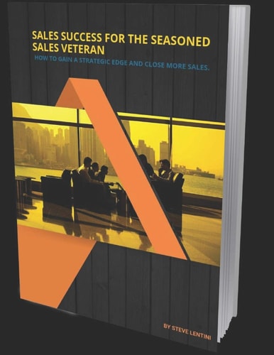 Sales Success for the Seasoned Sales Veteran How to Gain a Strategic Edge and Close More Sales