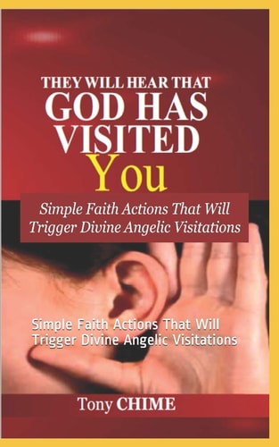 They Will Hear That God Has Visited You Simple Faith Actions That Will Trigger Divine Angelic Visitations
