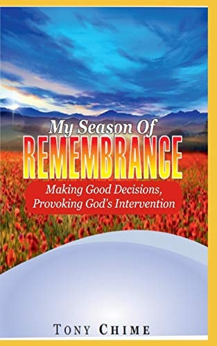 My Season of Remembrance Making Good Decisions, Provoking God's Intervention