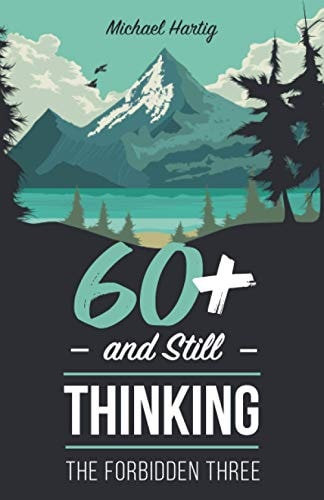 60+ And Still Thinking The Forbidden Three