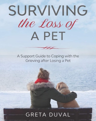 Surviving the Loss of a Pet A Support Guide to Coping with the Grieving After Losing a Pet