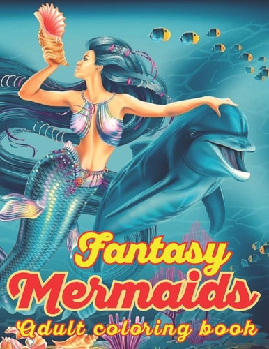 Fantasy Mermaids Adult Coloring Book An Adult Coloring Book with Beautiful Mermaid Designs for Stress Relief And Relaxation