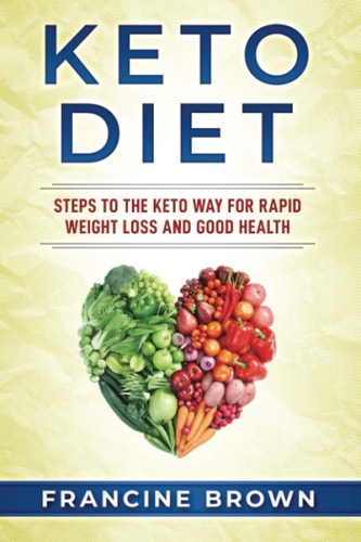 Keto Diet Steps To The Keto Way For Rapid Weight Loss And Good Health