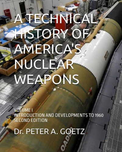 A Technical History of America's Nuclear Weapons Volume I - Introduction and Developments to 1960 - Second Edition