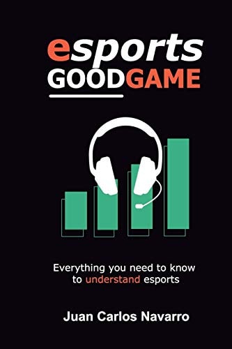 Esports, Good Game Everything You Need to Know to Understand Esports
