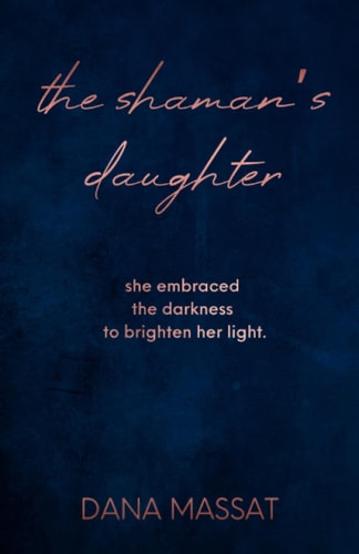 The Shaman's Daughter She Embraced the Darkness to Brighten Her Light.