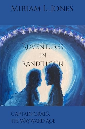 Adventures in Randilloun Captain Craig, the Wayward Age