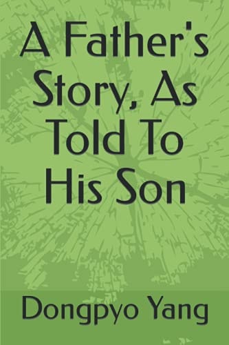 A Father's Story, As Told To His Son An Ordinary Man Lives Through Extraordinary Times