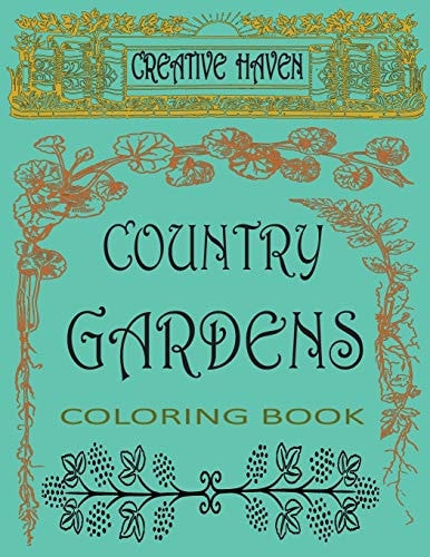 Creative Haven Country Garden Coloring Book Relax and Make Your Secret Garden Alive with Wonderful Colors