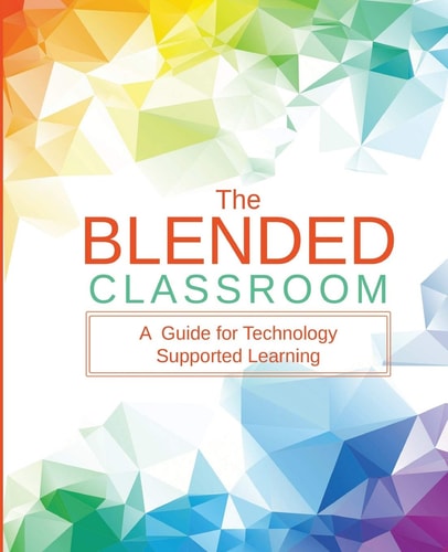 The Blended Classroom A Guide for Technology Supported Learning