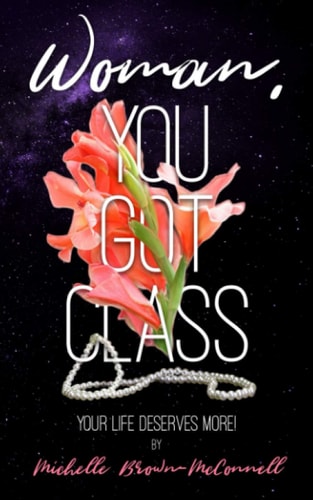 Woman, You Got Class Your Life Deserves More!