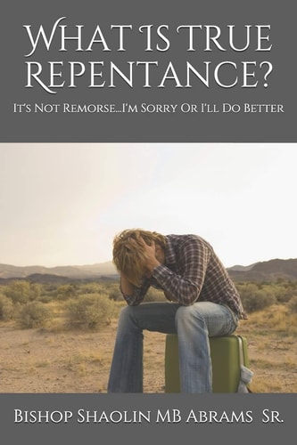 What Is True Repentance? It's Not Remorse...I'm Sorry Or I'll Do Better