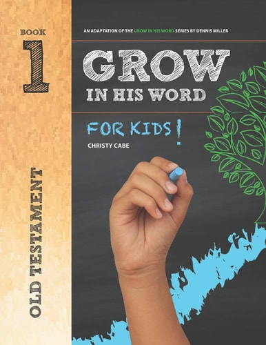 Grow In His Word For Kids Student Book 1: Old Testament