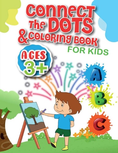 Connect the Dots & Coloring Book for Kids Fun Dot to Dot and Coloring Book for Kids, Toddlers, Boys and Girls, Activity Books for Ages 3+ ...