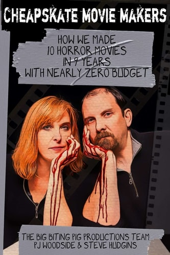 Cheapskate Movie Makers How We Made 10 Horror Movies in 9 Years With Nearly Zero Budget