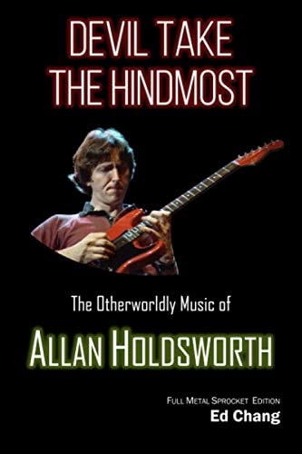 Devil Take the Hindmost, The Otherworldly Music of Allan Holdsworth FMS Edition