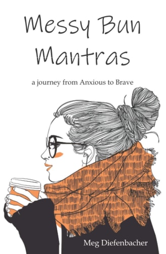 Messy Bun Mantras A Journey from Anxious to Brave