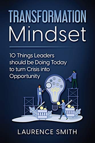 Transformation Mindset 10 Things Leaders Should be Doing Today to Turn Crisis Into Opportunity