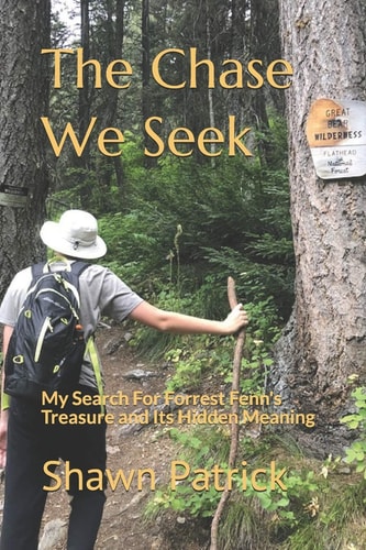 The Chase We Seek My Search For Forrest Fenn's Treasure and Its Hidden Meaning