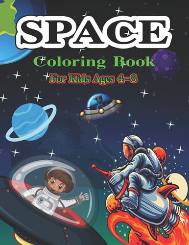 Space Coloring Book for Kids Ages 4-8 A Cute Space Coloring Pages for Kids, Teenagers, Toddlers, Tweens, Boys, Girls