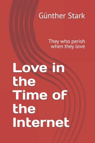 Love in the Time of the Internet They who Perish when They Love