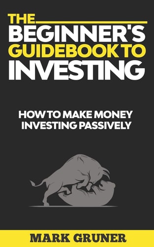 The Beginner's Guidebook to Investing How to Make Money Investing Passively