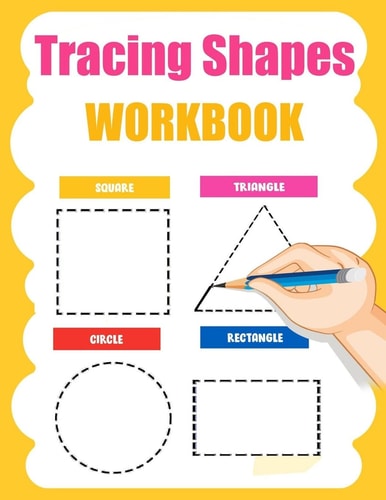 Tracing Shapes Workbook Shape Tracing and Practice, Tracing Shapes Books for Kids Ages 3-5 : a Beginner Kids Tracing Workbook for Toddlers, Preschool, Pre-K and Kindergarten Boys and Girls