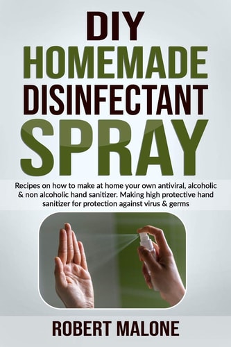 Diy Homemade Disinfectant Spray Recipes on How to Make at Home Your Own Antiviral, Alcoholic and Non Alcoholic Hand Sanitizer. Making High Protective Hand Sanitizer for Protection Against Virus and Germs