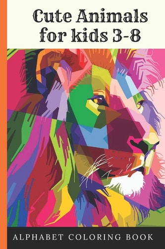 Cute Animals for Kids 3-8 Alphabet Coloring Book 6*9 Inches, 52 Pages, Great Gift for Kids, Animals Kids Coloring Activity Books, Funny Unique Coloring Book, Animals, Letters, Colors