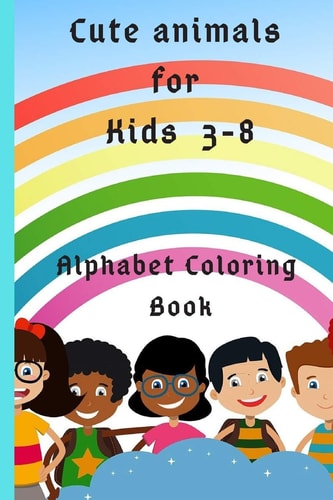 Cute Animals for Kids 3-8 Alphabet Coloring Book 6*9 Inches, 52 Pages, Great Gift for Kids, Animals Kids Coloring Activity Books, Funny Unique Coloring Book, Animals, Letters, Colors