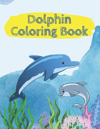 Dolphin Coloring Book - 45 Coloring Pages - Large Sized 8,5 X 11 Inch Pages