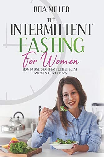 The Intermittent Fasting How to Lose Weight Fast with Effective and Science Based Plans