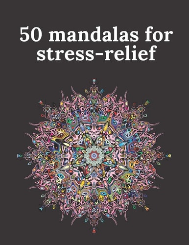 50 Mandalas for Stress-relief 50 Beautiful Mandalas for Stress Relief and Relaxation