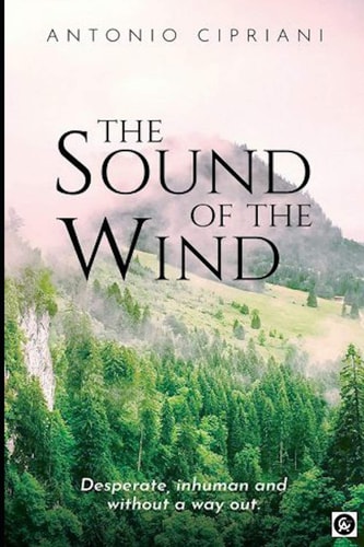 The Sound of the Wind Desperate, Inhuman and Without a Way Out