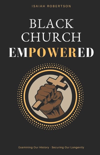Black Church Empowered Examining Our History, Securing Our Longevity