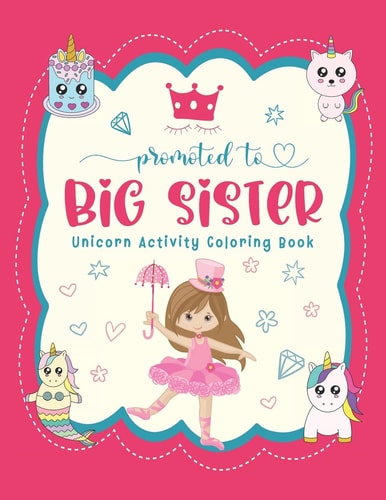 Promoted to Big Sister Unicorn Activity Coloring Book New Baby Siblings Workbook for Toddlers ( Mazes and Coloring Book for Kids), Big Sister Gifts for Little Girls