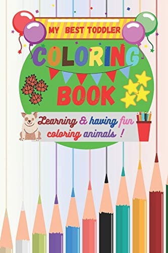 My Best Toddler Coloring Book Combine Learnig and Having Fun with Coloring Animals