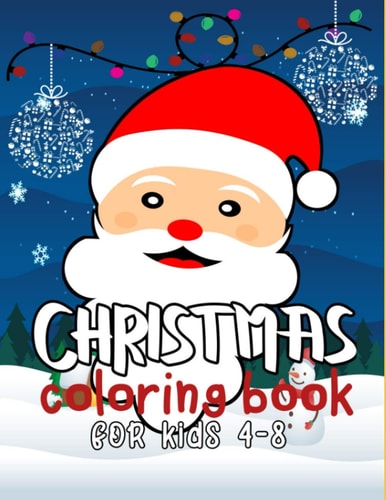 Christmas Coloring Book for Kids 4-8 30 Christmas Pages to Color Contains Santa, Reindeer, Snowman, Christmas Trees