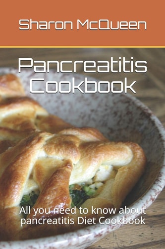 Pancreatitis Cookbook All You Need to Know about Pancreatitis Diet Cookbook