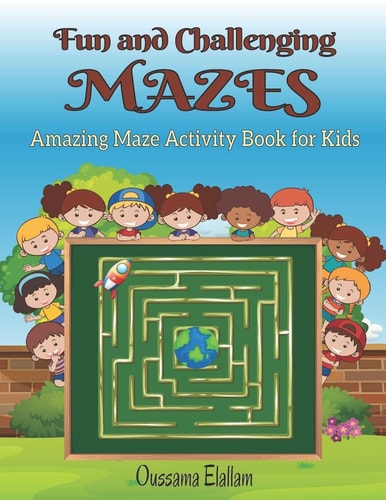 Fun and Challenging Mazes for Kids Maze Activity Book 3-6, 6-9, 9-12 Workbook for Games, Puzzles, and Problem-Solving