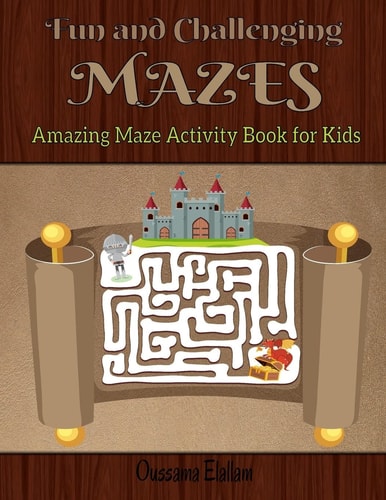 Fun and Challenging Mazes for Kids Maze Activity Book 3-6, 6-9, 9-12 Workbook for Games, Puzzles, and Problem-Solving