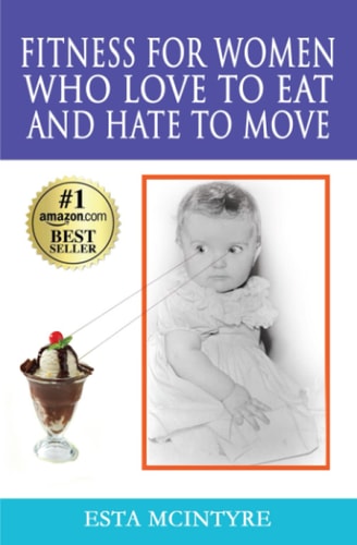 Fitness for Women Who Love to Eat and Hate to Move