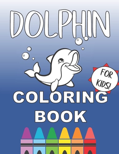 Dolphin Coloring Book for Kids Cool Ocean Mammal Color Pages for Hours of Fun!