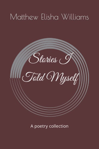 Stories I Told Myself A Poetry Collection