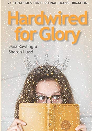 Hardwired for Glory 21 Strategies for Personal Transformation