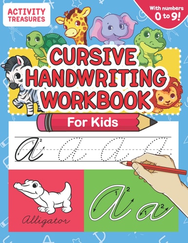 Cursive Handwriting Workbook for Kids A Fun Practice Workbook To Learn The Cursive Handwriting Of The Alphabet And Numbers From 0 To 9 For Kids!