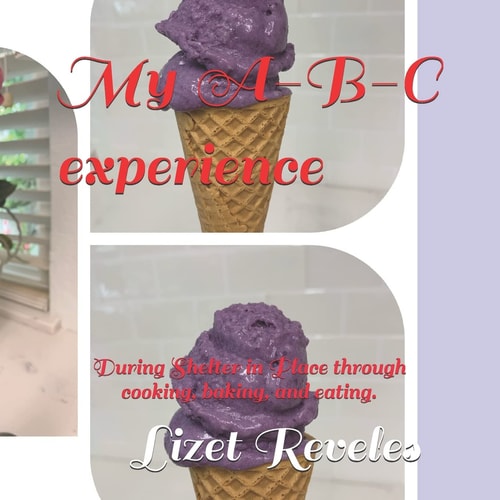 My A-B-C Experience During Shelter in Place Through Cooking, Baking, and Eating.