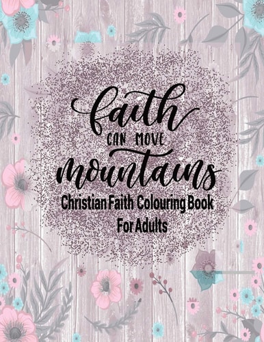 Christian Faith Colouring Book For Adults - Faith Can Move Mountains Christianity Themed Coloring Book For Adults